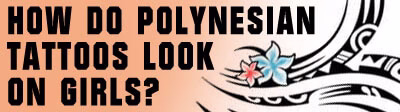 How do Polynesian tattoos look on girls
